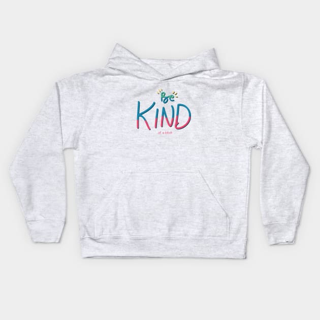 Be Kind Of A Bitch Funny Quote Gift Kids Hoodie by Aldrvnd